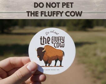 Funny Bison Sticker Do Not Pet Fluffy Cow | National Park Sticker Vinyl Waterproof | Outdoor Adventure Decal Car Laptop Water Bottle