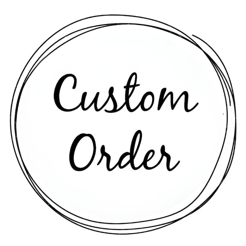 May include: A black and white image of a circle with the text "Custom Order" inside.