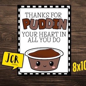 May include: A printable 8x10 inch card with a cute cartoon pudding cup with a face. The card says "Thanks for Puddin' your heart in all you do".