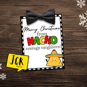 NACHO neighbor gift tag- Christmas gift tag- Printable Tags- Neighbor gift tag- funny gift tag