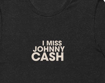I Miss Johnny Cash T-Shirt | Minimalist Country Music Tee