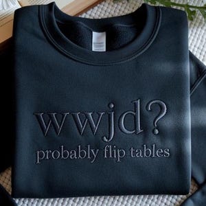 Embroidered Funny Christian Sweatshirt, WWJD Probably Flip Tables shirt Sarcastic Christian T-shirt, Jesus Tee image 2