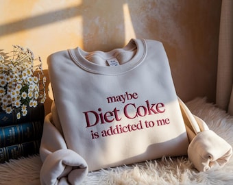 Embroidered Diet Coke Addicted To Me Sweatshirt, Funny Crewneck