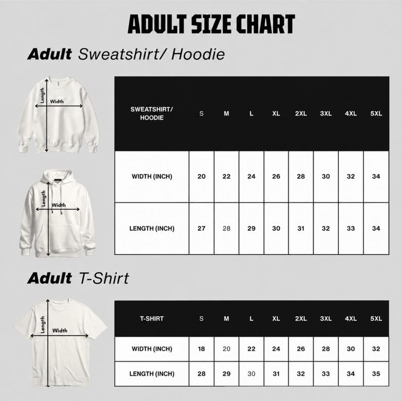May include: An adult size chart for apparel featuring a white sweatshirt, hoodie, and t-shirt with labeled width and length arrows. The table displays measurements in inches for sizes S through 5XL for sweatshirts, hoodies, and t-shirts.