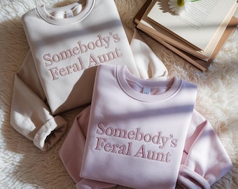 Embroidered "Somebody's Feral Aunt" Sweatshirt: Funny Aunt Gift