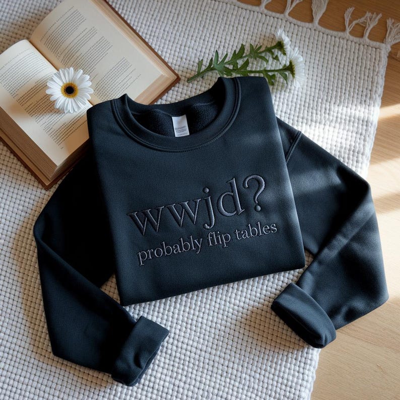Embroidered Funny Christian Sweatshirt, WWJD Probably Flip Tables shirt Sarcastic Christian T-shirt, Jesus Tee image 3