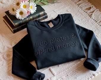 Embroidered Pilates & Spend Money Sweatshirt, Funny Gym Pullover Shirt, Fitness Lover Gift