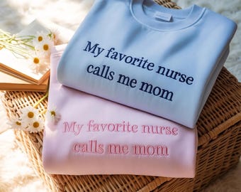 Embroidered Mom Sweatshirt – My Favorite Nurse Calls Me Mom