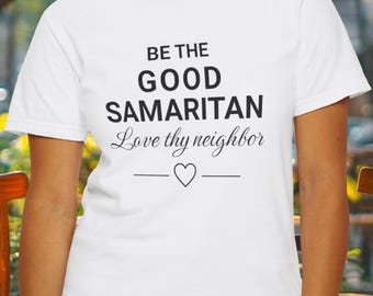 Be The Good Samaritan T-Shirt, Liebe deinen Neighbor Christian Tee, Inspirational Kindness Zitat, Pro-Demokratie, widerstehen Autoritarismus, WWJD