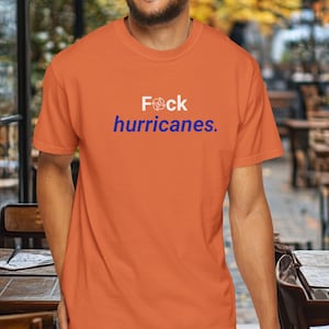 Fuck Hurricanes, Resilience Tee, Community Support Tshirt, Funny T-shirt, Florida Shirt, Gift for, Edgy Tee, Inappropriate Tshirt, Tropical