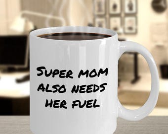 Funny Super Mom Fuel Coffee Mug, Mother's Day Gift