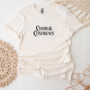 Cosmopolitan T-Shirt For Cocktail Drinker, Cosmo And Confidence T Shirt For Holiday, Funny Cocktail Tee