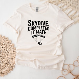 Skydiving T-Shirt For Sky Diver Lovers Skydiving Gift Skydiver Shirt For Birthday Gift - Skydive, Completed It Mate