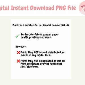 May include: Digital instant download PNG file. Prints are suitable for personal and commercial use. Perfect for fabric, canvas, paper crafts, printings and more. Prints may not be sold, distributed, or shared in any digital form. Prints may not be uploaded or sold on Print on Demand or Print Fulfillment sites/platforms.