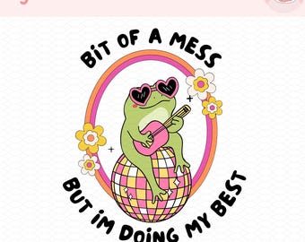 A Bit Of A Mess Frog PNG, Cute Frog Png, Kawaii frog png, funny frog png, frog quote shirt, cute frog clipart, Frog stickers, frog digital