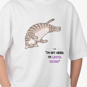 Funny Cat T-Shirt - I&#39;m Not Weird, I&#39;m Limited Edition - Cat Lover Gift - Crazy Cat Lady Shirt - Quirky Cat Tee - Unique Cat Shirt