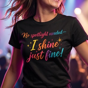 Self Empowerment Shirt for Women, No Spotlight Needed I Shine Just Fine Tee, Inspirational Quote T-Shirt, Gift for Her, Confidence Apparel