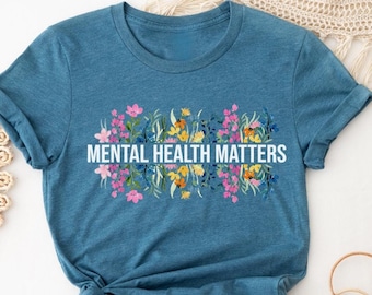 Mental Health Matters, Mental Health Shirt, Mental Health Awareness Shirt, Mental Health Flowers Shirt, Anxiety Shirt, Flower T-Shirt