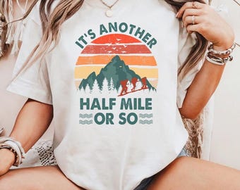 Just Another Half Mile or So Shirt, Hiking Shirt, Funny Hiking T-Shirt, Forest Camper Shirt, Hiking Society, Hiking Shirt Gift,Camping Shirt