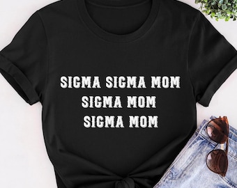 Sigma Sigma Mom Sigma Mom Shirt, Teen Slang Mom Shirt, Tiktok Song Meme Shirt, Funny Mom Shirt, Mother's Day Gift, Cool Mom Shirt,Teen's Mom