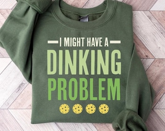 Funny Pickleball Sweatshirt, I Might Have A Dinking Problem, Pickleball Lover Sweater, Pickleball Lover Gift, Gift For Pickleball Player