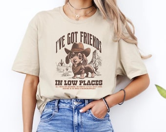 I've Got Friends In Low Places Shirt, Retro Dachshund Shirt, Vintage T-shirt, Funny Dachshund Shirt, Dachshund Meme Shirt, Wiener Dog Tee