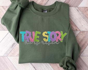 True Story He Is Risen Sweatshirt, Easter Christian Hoodie, Religious Bible Verses Sweatshirt