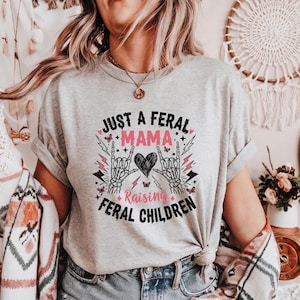 Just A Feral Mama Raising Feral Children Shirt, Feral Mama Shirt, Funny Mama Shirt, Mom Shirt, New Mom Gift, Feral Moms Club Tee, Mom Gift