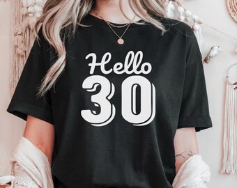 Hello 30 Shirt, 30th Birthday Shirt, Thirtieth Birthday Tee, Birthday Trip Shirt, 30 Years Old Shirt Birthday Tee, 30th Birthday Gift Tee