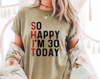 Camiseta "Estou feliz com trinta anos", camiseta sarcástica de 30º aniversário, camisetas para festa de aniversário, camiseta engraçada de aniversário, presente de 30º aniversário, rainha de 30 anos