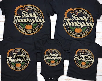 Matching Family Thanksgiving Shirt, Family Thanksgiving Turkey Tee, Time Spent Together Is Worth Every Second Shirt, Thankful Family Shirt
