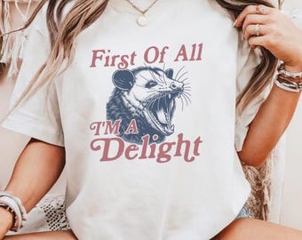 First Of All I'm A Delight Sarcastic Angry Opossum Shirt, Sarcastic Self Love Shirt, Vintage Possum Tshirt, Funny Opossum Tee, Opossum Lover