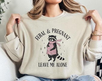 Feral and Pregnant Leave Me Alone Sweatshirt, Funny Raccoon Maternity Pregnancy Humor Hoodie, Baby Announcement, New Mom Sweater, Feral Wife
