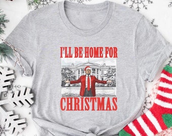 I'll Be Home for Christmas-shirt, kerstshirt Donald Trump, familie kerstshirt, kerstshirt kerstman, Trump voor President Xmas