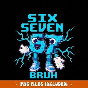 Funny Six Seven 67 PNG | Six Seven Bruh Meme Design | Funny 67 Design | Six Seven Shirt | 67 Meme PNG