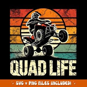 May include: A retro graphic of a person on a quad bike, set against a backdrop of orange, yellow, and blue stripes. The words "QUAD LIFE" are below the image. The design includes the text "SVG + PNG FILES INCLUDED!"