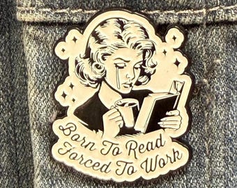 Born to Read Enamel Pin, Funny Book Lover Gift, Anti-Work Lapel