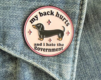 My Back Hurts and I Hate the Government Enamel Pin, Funny Dachshund Lapel Pin, Wiener Dog Gift