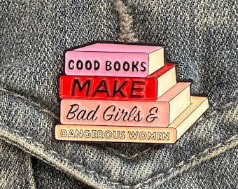 Good Books Make Bad Girls and Dangerous Women Enamel Pin – Feminist Book Lover Gift