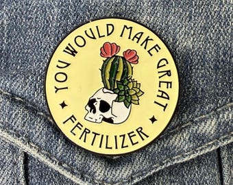 You Would Make Great Fertilizer Enamel Pin, Funny Plant Lover Gift, Cactus Skull Lapel Pin