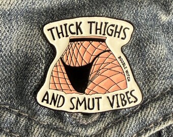 Thick Thighs and Smut Vibes Enamel Pin