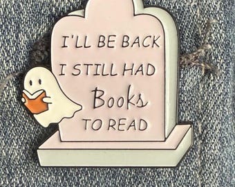 I’ll Be Back I Still Had Books to Read Enamel Pin