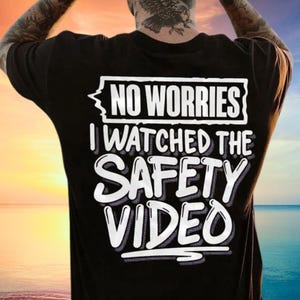 No Worries I Watched The Safety Video Printed Men&#39;s T-shirt, Funny Dad T-Shirt, Gift For Men, Gift For Dad, Fathers Day Gift
