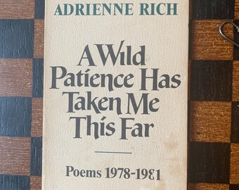 A Wild Patience Has Taken Me This Far by Adrienne Rich (Norton, 1981, First Edition [paperback])