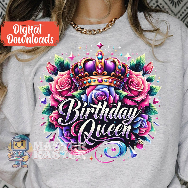 May include: A colorful graphic design featuring a crown with jewels, roses, and the text "Birthday Queen".