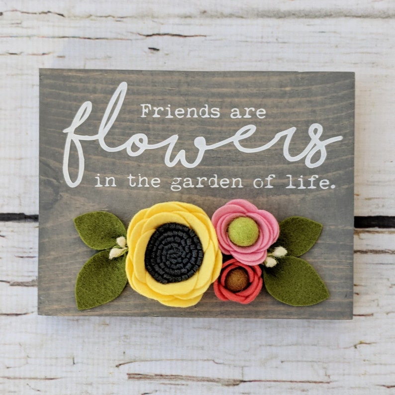 MINI Friends are flowers in the garden of life sign with felt Etsy