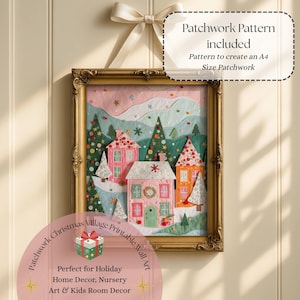 May include: A framed patchwork pattern featuring a winter village scene with pink, orange, and green houses, evergreen trees, and snowy hills. The text reads: Patchwork Pattern included, Pattern to create an A4 Size Patchwork, Patchwork Christmas Village Printable Wall Art, Perfect for Holiday Home Decor, Nursery Art & Kids Room Decor.
