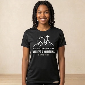 He is Lord of the Valleys and Mountains, 1 Kings 20:28 T-Shirt, Faith Based Clothing, Scripture Tee