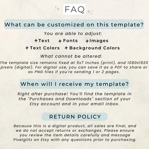 May include: FAQ section of a digital template listing, with information about customization options, size, and delivery. The text states that the template can be customized with text, fonts, images, text colors, and background colors. The template size is fixed at 5x7 inches for print and 1080x1920 pixels for digital use. The template will be delivered right after purchase in the "Purchases and Downloads" section of the Etsy account and in the email inbox. The return policy states that all sales are final and no returns or exchanges are accepted.