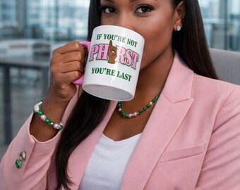 AKA “If You’re Not PHIRST You’re Last” Mug | Pink and Green Sorority Coffee Cup | Gift for Soror | Greek Paraphernalia | AKA Inspired Mug